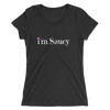 I'm Saucy Tri-Blend T-Shirt