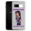 I'm Nothing But Trouble Samsung (Multiple Series) Phone Case