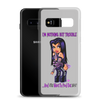 I'm Nothing But Trouble Samsung (Multiple Series) Phone Case